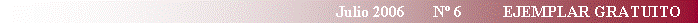 Cuadro de texto:                                                                                    Julio 2006       N� 6          EJEMPLAR GRATUITO